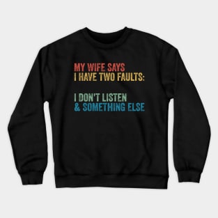 My Wife Says I Have Two Faults Crewneck Sweatshirt